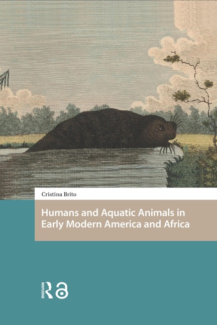 Humans and Aquatic Animals in Early Modern America and Africa - Cristina Brito