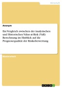 Ein Vergleich zwischen der Analytischen und Historischen Value-at-Risk (VaR) Berechnung im Hinblick auf die Prognosequalität der Risikobewertung - 