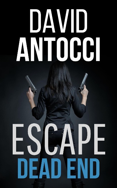 Escape, Dead End - David J Antocci