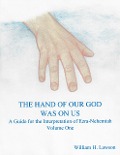 The Hand of Our God Was On Us: A Guide for the Interpretation of Ezra-Nehemiah, Volume One - William Lawson