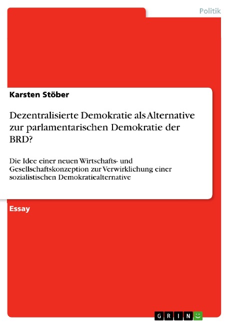 Dezentralisierte Demokratie als Alternative zur parlamentarischen Demokratie der BRD? - Karsten Stöber