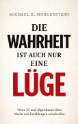 Cover-Bild zum Titel 'Die Wahrheit ist auch nur eine Lüge' von 'Michael D. Morgenstern'