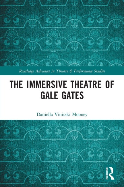 The Immersive Theatre of GAle GAtes - Daniella Mooney