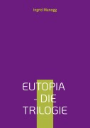 Cover-Bild zum Titel 'Eutopia - Die Trilogie' von 'Ingrid Manogg'