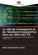 Cover-Bild zum Titel 'Le rôle de l'enseignant et de l'étudiant d'aujourd'hui face aux défis des TIC' von 'Raúl Elías Bader Correa'