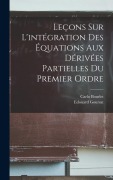 Cover-Bild zum Titel 'Leçons Sur L'intégration Des Équations Aux Dérivées Partielles Du Premier Ordre' von 'Carlo Bourlet, Edouard Goursat'