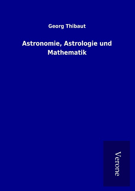 Astronomie, Astrologie und Mathematik - Georg Thibaut
