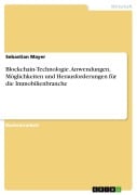 Blockchain-Technologie. Anwendungen, Möglichkeiten und Herausforderungen für die Immobilienbranche - Sebastian Mayer