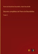 Cover-Bild zum Titel 'Oeuvres complètes de Pierre de Bourdeilles' von 'Pierre de Brantôme Bourdeille, André Bourdeille'