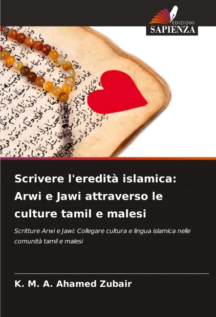 Scrivere l'eredità islamica: Arwi e Jawi attraverso le culture tamil e malesi - K. M. A. Ahamed Zubair