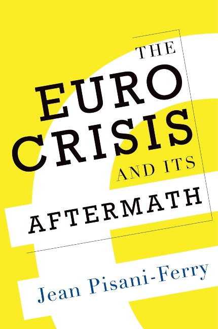 The Euro Crisis and Its Aftermath - Jean Pisani-Ferry