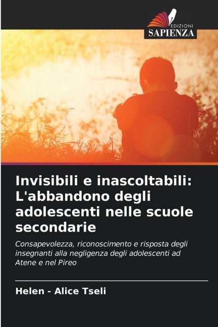 Invisibili e inascoltabili: L'abbandono degli adolescenti nelle scuole secondarie - Helen - Alice Tseli