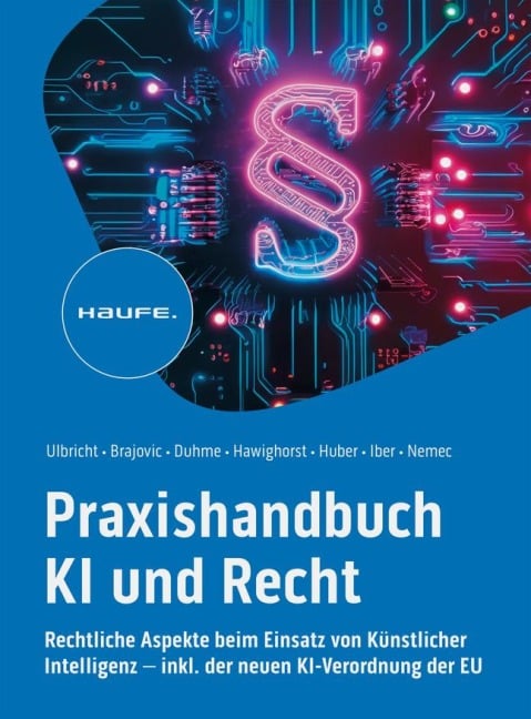 Praxishandbuch KI und Recht - Carsten Ulbricht, Danilo Brajovic, Torsten Duhme, Jessica Hawighorst, Marco F. Huber