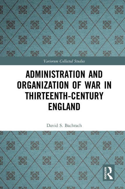 Administration and Organization of War in Thirteenth-Century England - David S. Bachrach