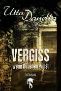Cover-Bild zum Titel 'Vergiss, wenn du leben willst' von 'Utta Danella'
