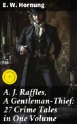 Cover-Bild zum Titel 'A. J. Raffles, A Gentleman-Thief: 27 Crime Tales in One Volume' von 'E. W. Hornung'