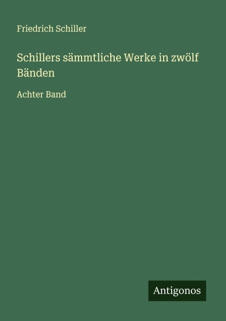 Schillers sämmtliche Werke in zwölf Bänden - Friedrich Schiller