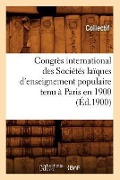 Congrès International Des Sociétés Laïques d'Enseignement Populaire Tenu À Paris En 1900 (Éd.1900) - Collectif