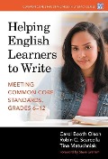Cover-Bild zum Titel 'Helping English Learners to Write--Meeting Common Core Standards, Grades 6-12' von 'Carol Booth Olson, Robin C Scarcella, Tina Matuchniak'