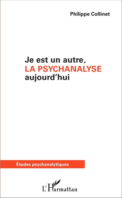 Je est un autre, la psychanalyse aujourd'hui - Philippe Collinet