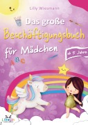 Cover-Bild zum Titel 'Das große Beschäftigungsbuch für Mädchen: Die Kreative Beschäftigung für Kinder mit Zahlen, Buchstaben, Schwungübungen und vielen weiteren Übungen' von 'Lilly Wiesmann LernLux Verlag'