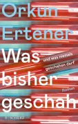 Cover-Bild zum Titel 'Was bisher geschah (und was niemals geschehen darf)' von 'Orkun Ertener'