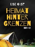 Cover-Bild zum Titel 'Heimat hinter Grenzen' von 'Lise Gast'
