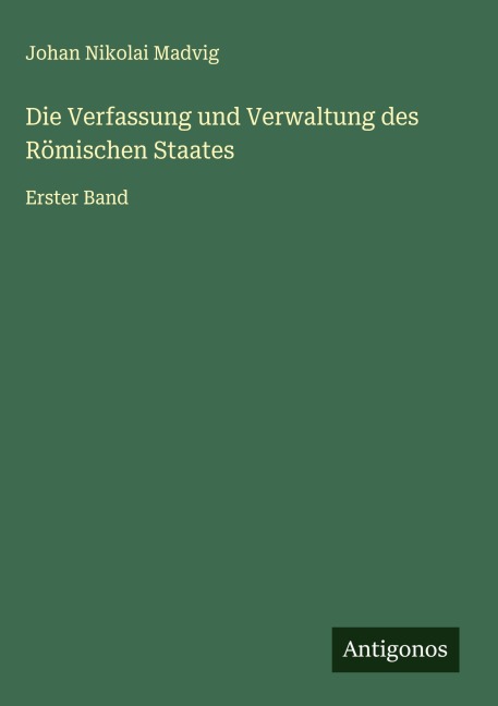 Die Verfassung und Verwaltung des Römischen Staates - Johan Nikolai Madvig