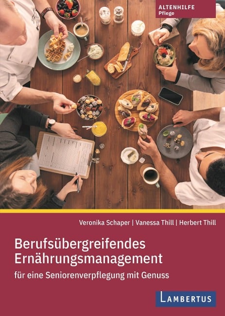 Berufsübergreifendes Ernährungsmanagement für eine Seniorenverpflegung mit Genuss - Herbert Thill, Vanessa Thill, Veronika Schaper