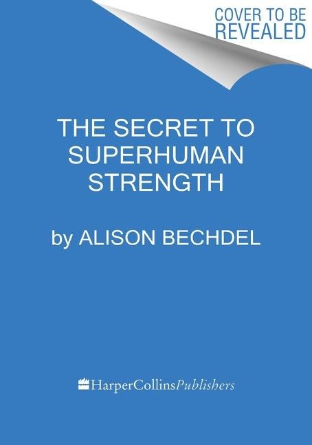 The Secret To Superhuman Strength - Alison Bechdel