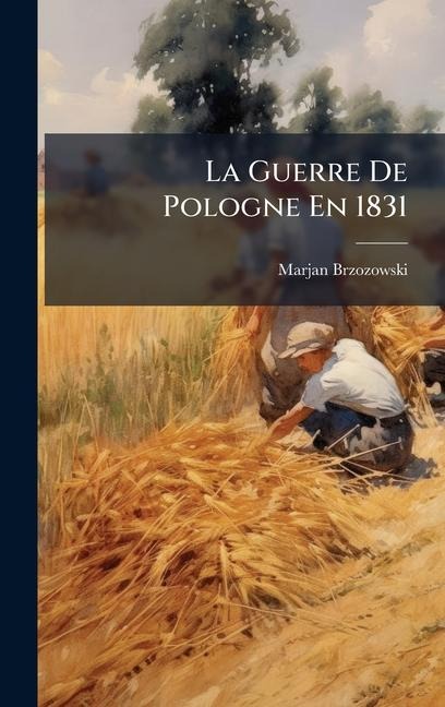 La Guerre De Pologne En 1831 - Marjan Brzozowski