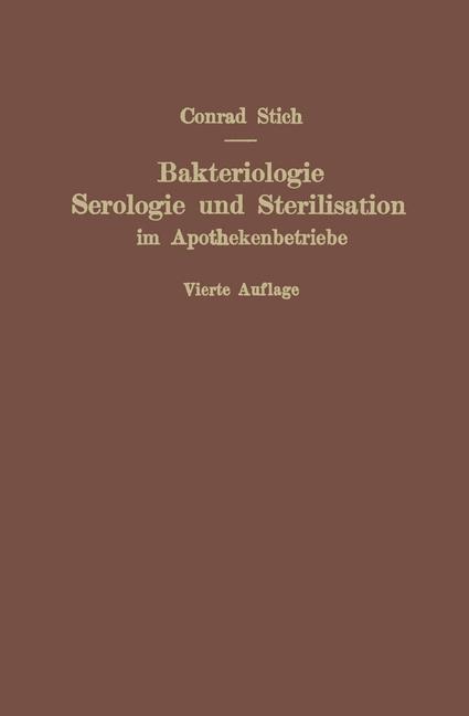 Bakteriologie, Serologie und Sterilisation im Apothekenbetriebe - Conrad Stich
