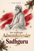 Cover-Bild zum Titel 'Der inoffizielle Adventskalender über Sadhguru' von 'Emma Schmidt'