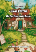 Cover-Bild zum Titel 'Lukas Löffels Osterhasenschule' von 'Martina Meister'