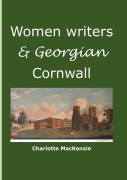 Cover-Bild zum Titel 'Women writers and Georgian Cornwall' von 'Charlotte MacKenzie'