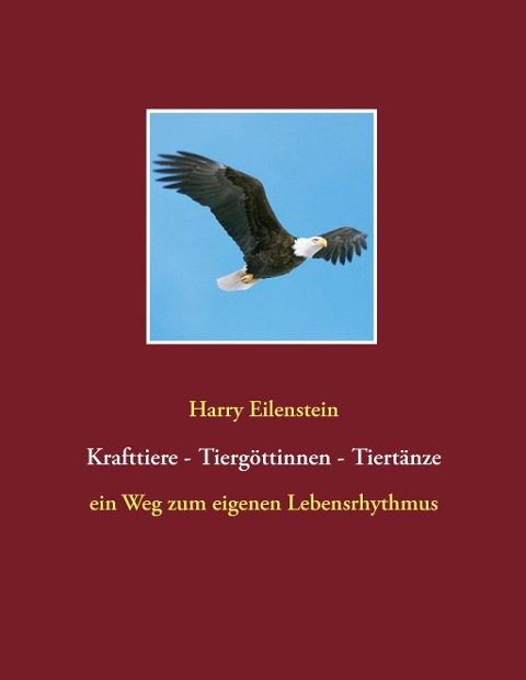 Krafttiere - Tiergöttinnen - Tiertänze - Harry Eilenstein