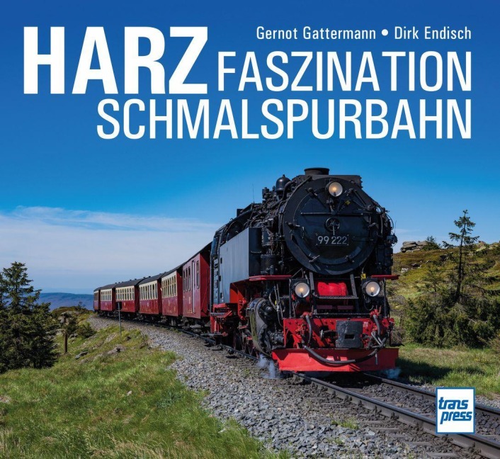 HARZ Faszination Schmalspurbahn - Gernot Gattermann, Dirk Endisch