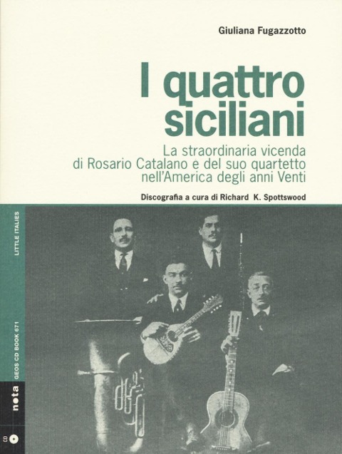 I quattro siciliani. La straordinaria vicenda di Rosario Catalano e del suo quartetto nell'America degli anni Venti - Giuliana Fugazzotto