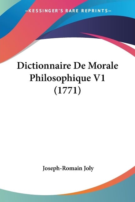 Dictionnaire De Morale Philosophique V1 (1771) - Joseph-Romain Joly