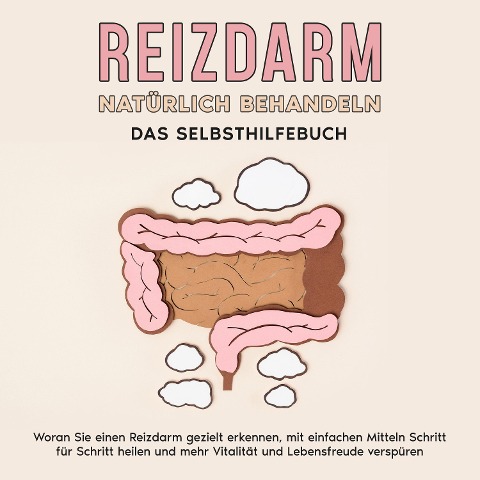 Reizdarm natürlich behandeln - Das Selbsthilfebuch: Woran Sie einen Reizdarm gezielt erkennen, mit einfachen Mitteln Schritt für Schritt heilen und mehr Vitalität und Lebensfreude verspüren - Martin Clemens