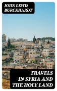 Cover-Bild zum Titel 'Travels in Syria and the Holy Land' von 'John Lewis Burckhardt'