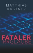 Cover-Bild zum Titel 'Fataler Irrglaube' von 'Matthias Kastner'
