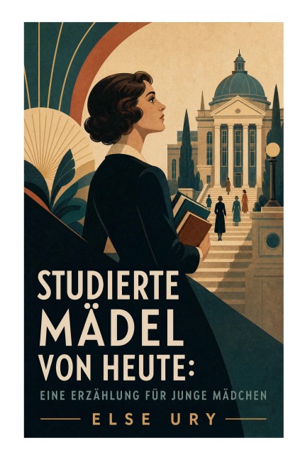 Studierte Mädel von heute: Eine Erzählung für junge Mädchen - Else Ury