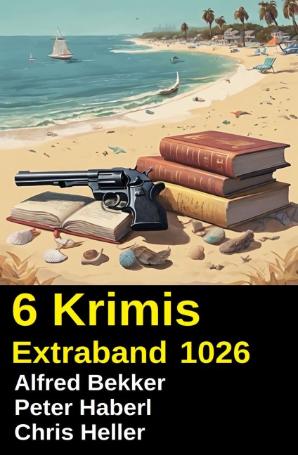 6 Krimis Extraband 1026 - Alfred Bekker, Chris Heller, Peter Haberl