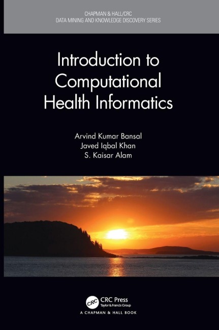 Introduction to Computational Health Informatics - Arvind Kumar Bansal, Javed Iqbal Khan, S. Kaisar Alam
