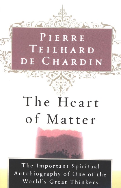 Heart Of Matter - Pierre Teilhard de Chardin