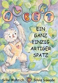 Cover-Bild zum Titel 'Albert - Ein ganz einzig artiger Spatz' von 'Silvia Sawade, Silke Mohrich'