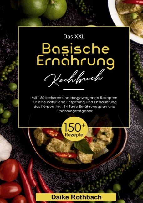 Das XXL Basische Ernährung Kochbuch - Daike Rothbach