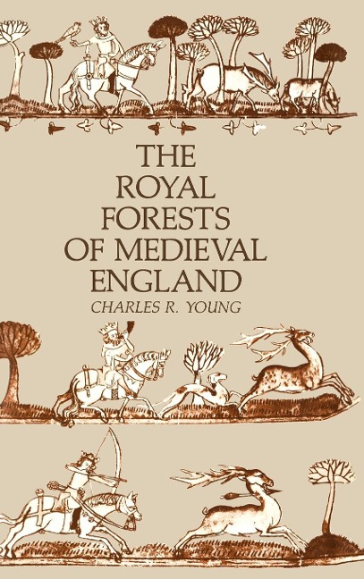 The Royal Forests of Medieval England - Charles R Young