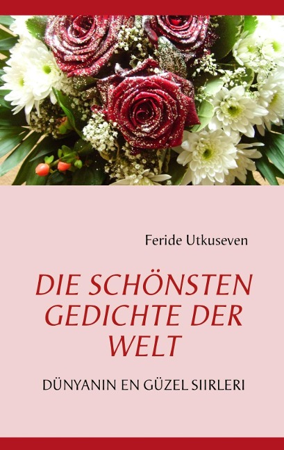 DIE SCHÖNSTEN GEDICHTE DER WELT - Feride Utkuseven
